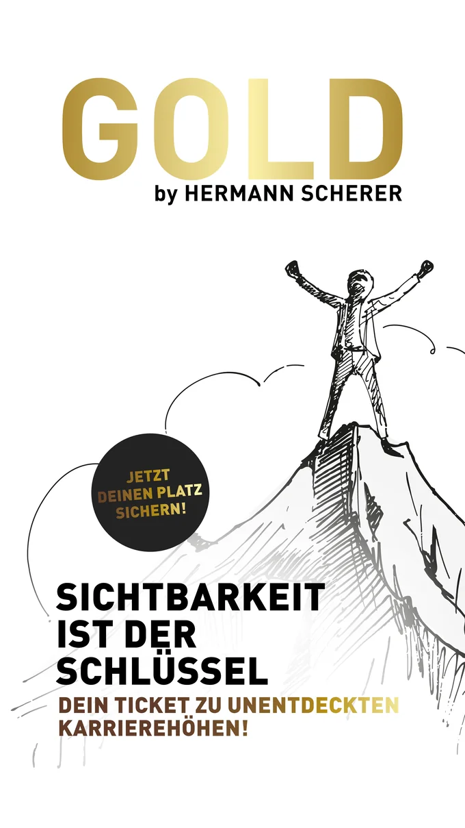 GOLD by Hermann Scherer – Sichtbarkeit ist der Schlüssel, dein Ticket zu unentdeckten Karrierehöhen